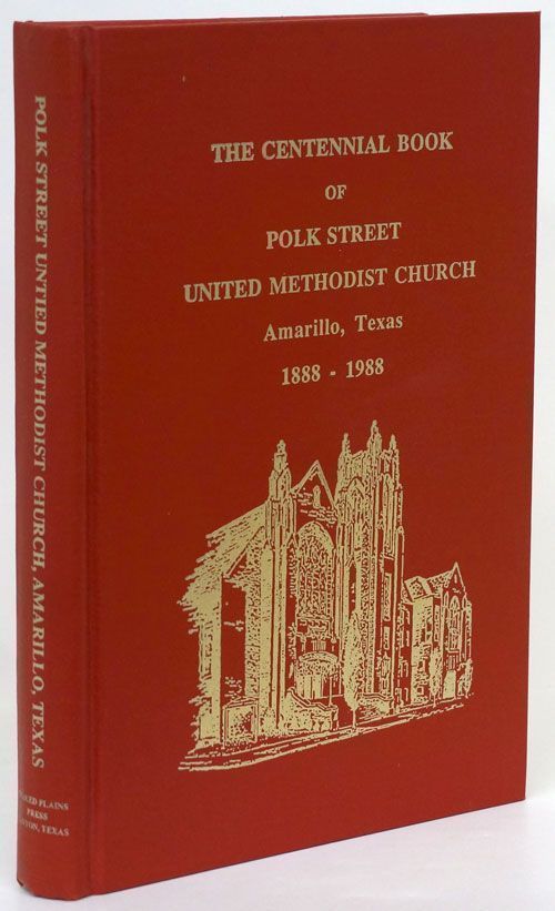 [Item #70340] The Centennial Book of Polk Street United Methodist Church Amarillo, Texas 1888-1988. Paul Timmons, Marilyn Williams, Marti Kirk, Louis W. Schowengerdt, Ira Jr. Williams, Garry L. Nall, Ira Jr Williams, Editior.