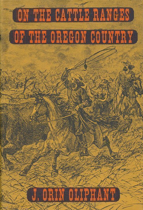 [Item #70347] On the Cattle Ranges of the Oregon Country. J. Orin Oliphant.