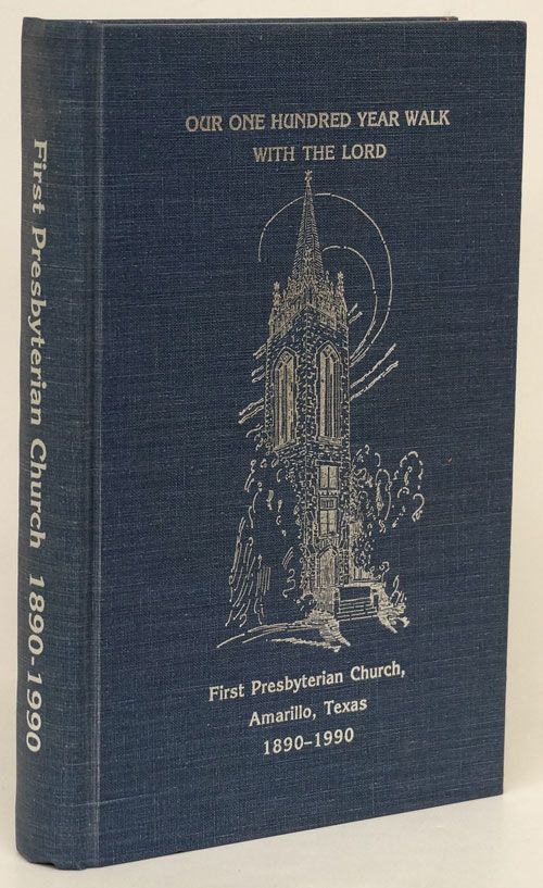 [Item #70352] Our One Hundred Year Walk with the Lord A Collection of Reminiscences and Observations by the Members of First Presbyterian Church, Amarillo, Texas, 1890-1990