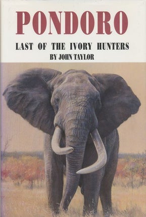 Item #70356] Pondoro Last of the Ivory Hunters. John Taylor