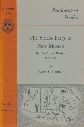 Item #70367] The Spiegelbergs of New Mexico: Merchants and Bankers 1844-1893 Winter 1964, Volume...