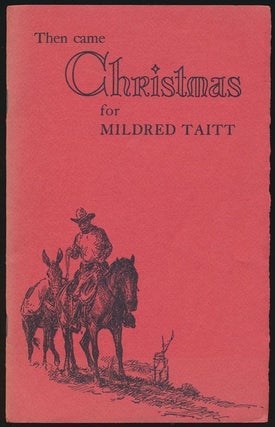 Item #70389] Then Came Christmas for Mildred Taitt. J. Evetts Haley
