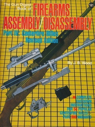 Item #70402] The Gun Digest Book of Firearms Assembly/Disassembly Part IV : Centerfire Rifles...