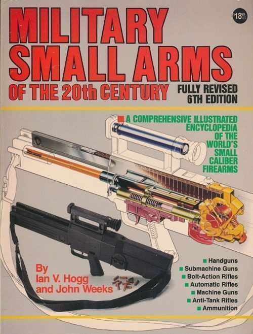 [Item #70403] Military Small Arms of the 20th Century A Comprehensive Illustrated Encyclopaedia of the World's Small-Calibre Firearms. Ian V. Hogg, John Weeks.