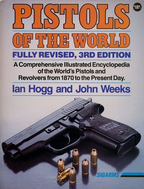 [Item #70426] Pistols of the World The Definitive Illustrated Guide to the World's Pistols and Revolvers Freom 1870 to the Present Day. Ian V. Hogg, John Weeks.