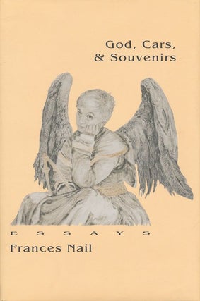 Item #70446] Gods, Cars, and Souvenirs Essays. Frances Nail