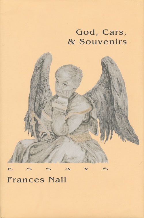 [Item #70446] Gods, Cars, and Souvenirs Essays. Frances Nail.