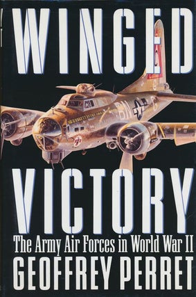 Item #70532] Winged Victory The Army Air Forces in World War II. Geoffrey Perret