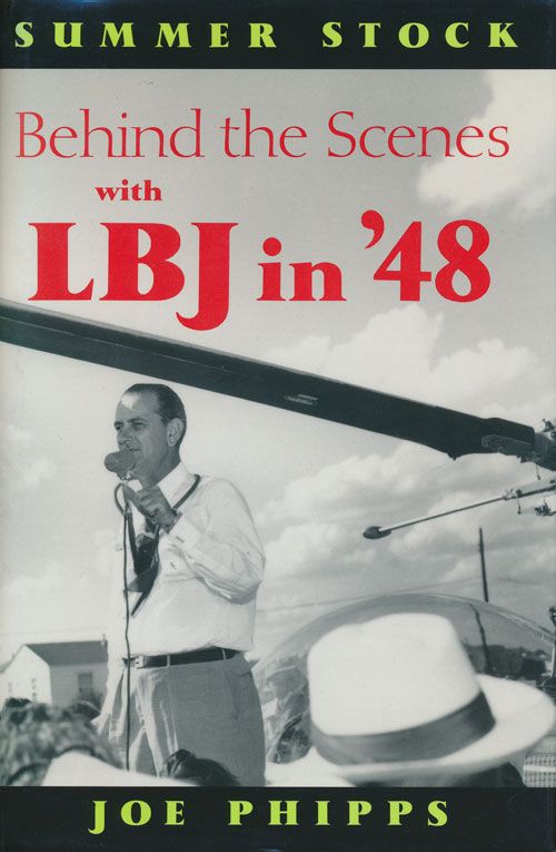 [Item #70539] Summer Stock Behind the Scenes with LBJ in '48; Recollections of a Political Drama. Joe Phipps.