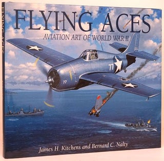 Item #70555] Flying Aces Aviation Art of World War II. James H. Kitchens, Bernard C. Nalty