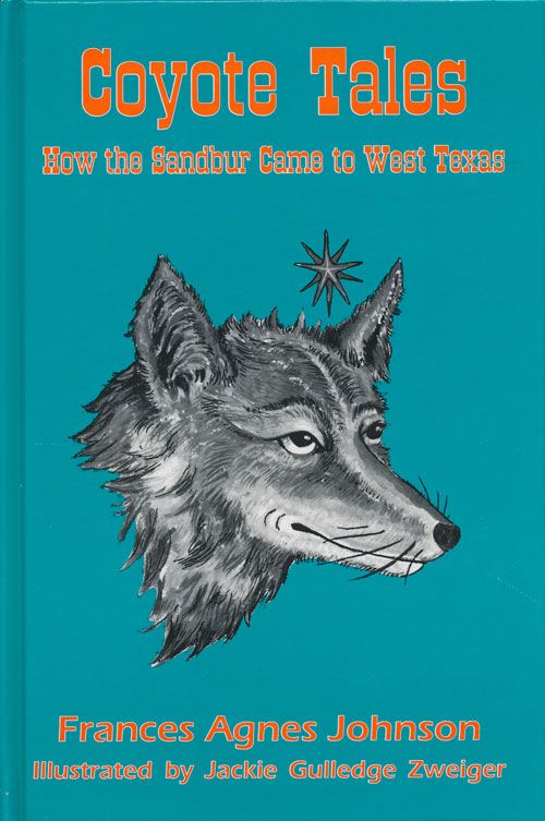[Item #70585] Coyote Tales How the Sandbur Came to West Texas. Frances Agnes Johnson.