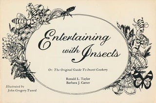 Item #70638] Entertaining with Insects Or: the Original Guide to Insect Cookery. Ronald L....