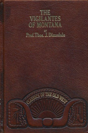 Item #70710] The Vigilantes of Montana. Thos. J. Dimsdale