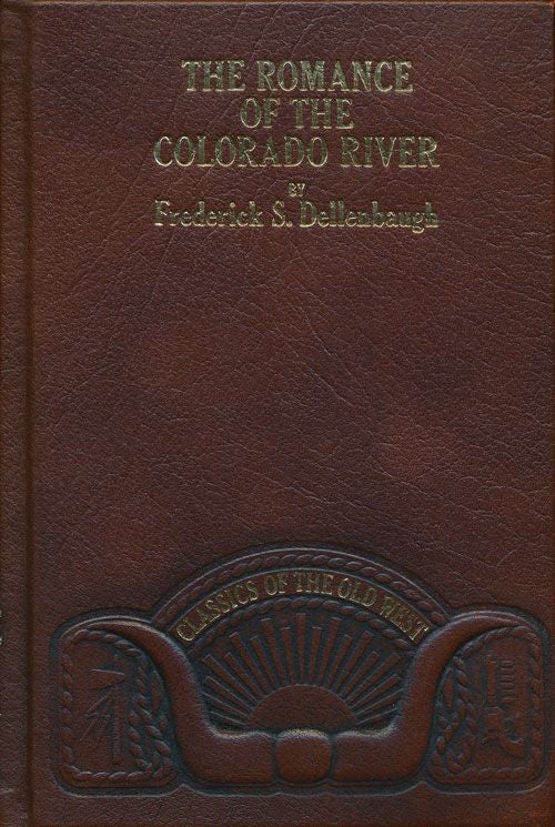 [Item #70712] The Romance of the Colorado River. Frederick S. Dellenbaugh.