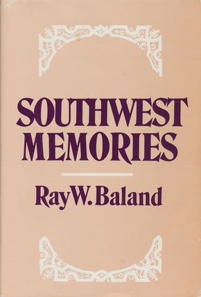 Item #70714] Southwest Memories. Ray W. Baland