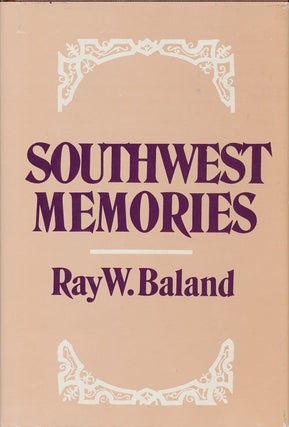 Item #70715] Southwest Memories. Ray W. Baland