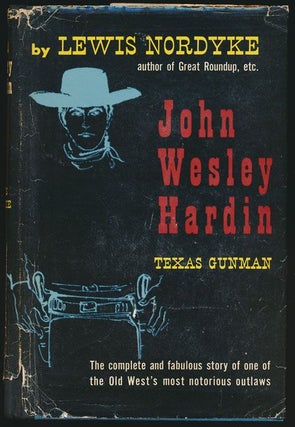 Item #70747] John Wesley Hardin Texas Gunman. Lewis Nordyke