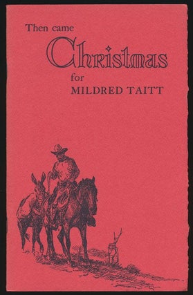Item #70789] Then Came Christmas for Mildred Taitt. J. Evetts Haley