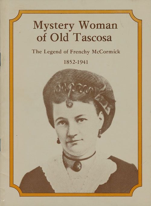 [Item #70792] Mystery Woman of Old Tascosa The Legend of Frenchy McCormick 1852-1941. Pauline Durrett Robertson, R. L. Robertson.