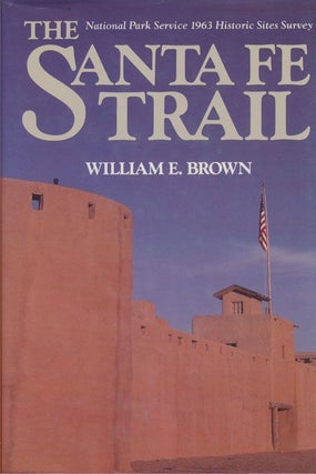 Item #70802] The Santa Fe Trail National Park Service 1963 Historic Sites Survey. William E. Brown