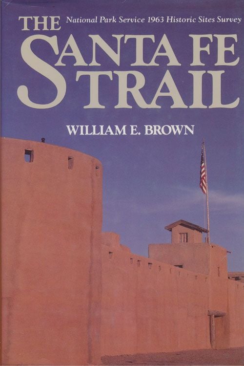 [Item #70802] The Santa Fe Trail National Park Service 1963 Historic Sites Survey. William E. Brown.