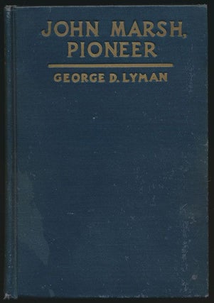 Item #70821] John Marsh, Pioneer The Life Story of a Trail-Blazer on Six Frontiers. George D. Lyman