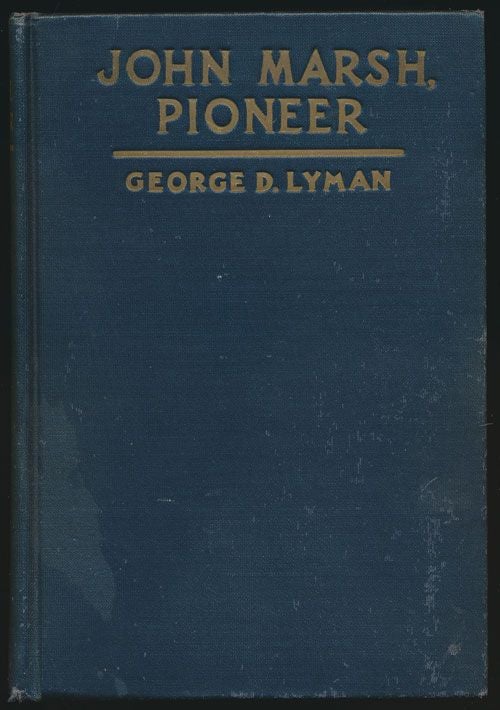 [Item #70821] John Marsh, Pioneer The Life Story of a Trail-Blazer on Six Frontiers. George D. Lyman.