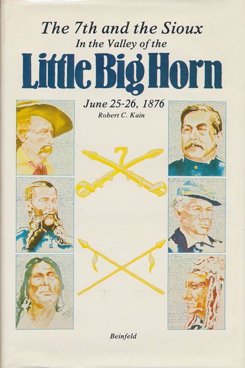 [Item #70830] In the Valley of the Little Big Horn The 7th and the Sioux: June 25-26, 1876. Robert Kain.