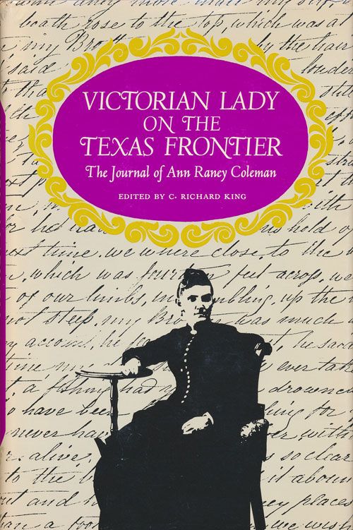 [Item #70840] Victorian Lady on the Texas Frontier The Journal of Ann Raney Coleman. Ann Raney Coleman, Richard King.