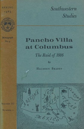 Item #70847] Pancho Villa At Columbus The Raid of 1916. Haldeen Braddy