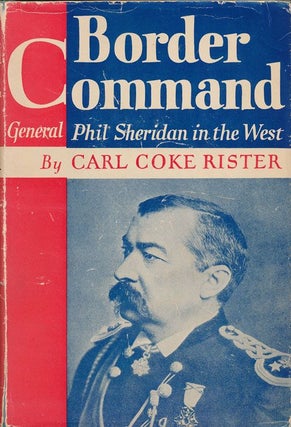 Item #70860] Border Command General Sheridan in the West. Carl Coke Rister