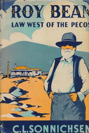 Item #70873] Roy Bean Law West of the Pecos. C. L. Sonnichsen