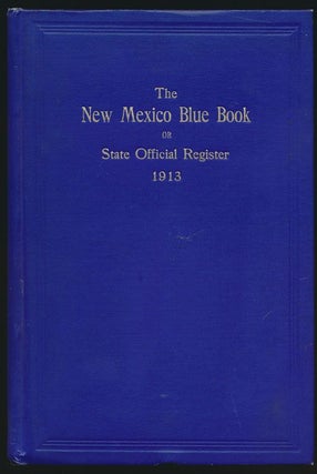 Item #70948] The New Mexico Blue Book Or State Official Register 1913. Antonio Lucero