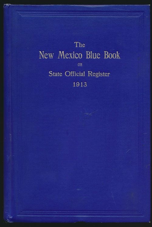 [Item #70948] The New Mexico Blue Book Or State Official Register 1913. Antonio Lucero.