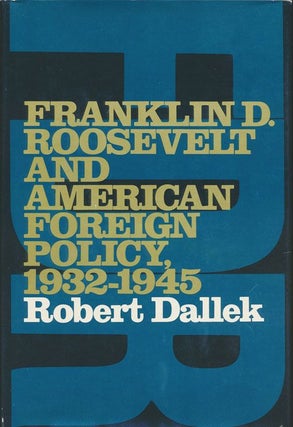 Item #71018] Franklin D. Roosevelt and American Foreign Policy, 1932-1945. Robert Dallek