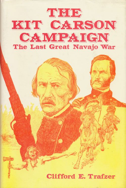 [Item #71033] The Kit Carson Campaign The Last Great Navajo War. Clifford E. Trafzer.