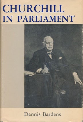 Item #71074] Churchill in Parliament. Dennis Bardens