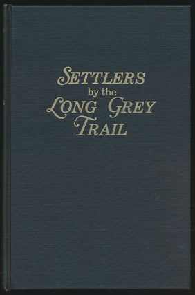 Item #71210] Settlers by the Long Grey Trail Some Pioneers to Old Augusta County, Virginia, and...