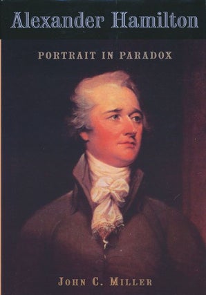 Item #71299] Alexander Hamilton Portrait in Paradox. John C. Miller