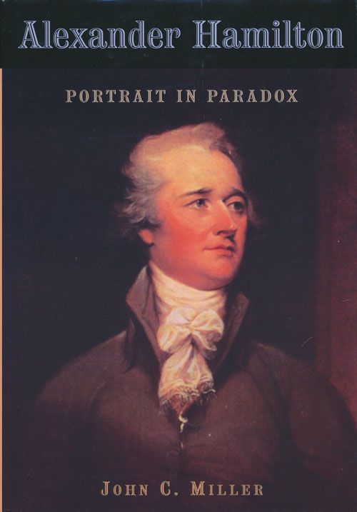 [Item #71299] Alexander Hamilton Portrait in Paradox. John C. Miller.