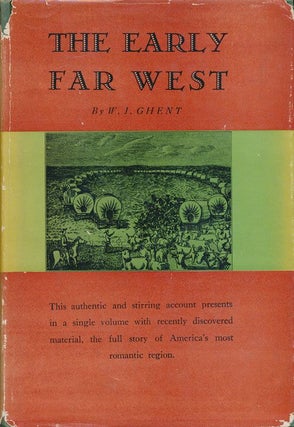 Item #71413] The Early Far West A Narrative Outline, 1540-1850. W. J. Ghent