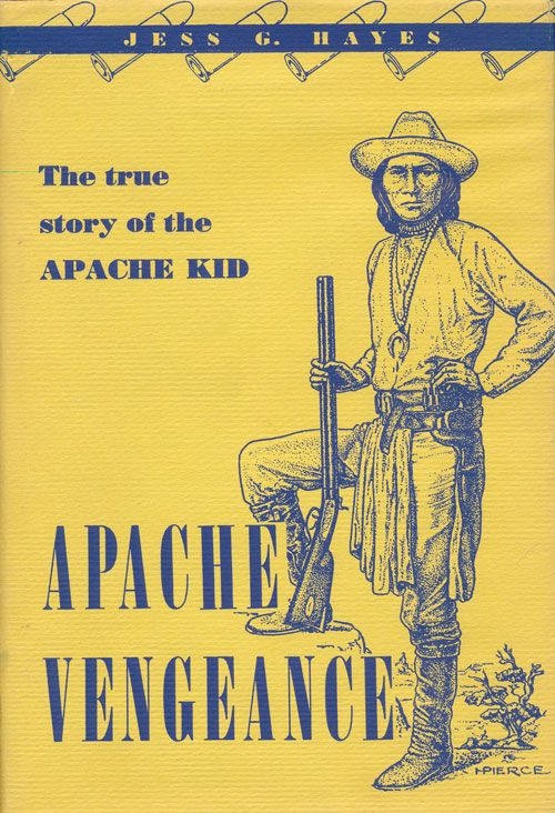 [Item #71420] Apache Vengeance The True Story of the Apache Kid. Jess G. Hayes.