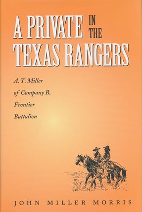 Item #71425] A Private in the Texas Rangers A. T. Miller of Company B, Frontier Battalion. John...