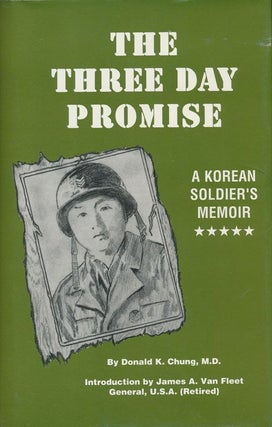 Item #71426] The Three Day Promise A Korean Soldier's Memoir. Donald K. Chung