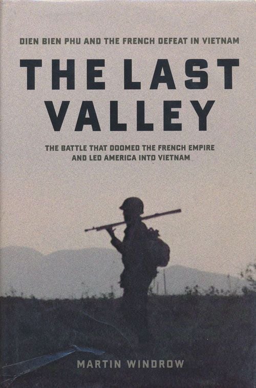 [Item #71427] The Last Valley Dien Bien Phu and the French Defeat in Vietnam. Martin Windrow.