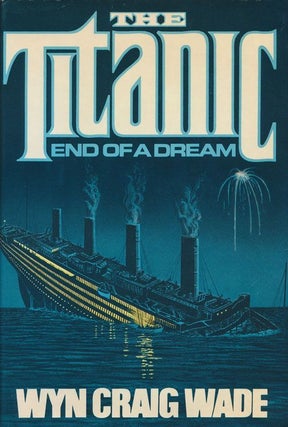 Item #71440] The Titanic: End of a Dream. Wyn Craig Wade