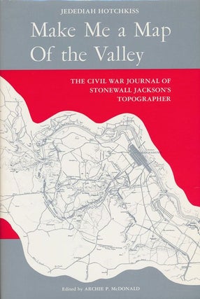 Item #71443] Make Me a Map of the Valley The Civil War Journal of Stonewall Jackson's...