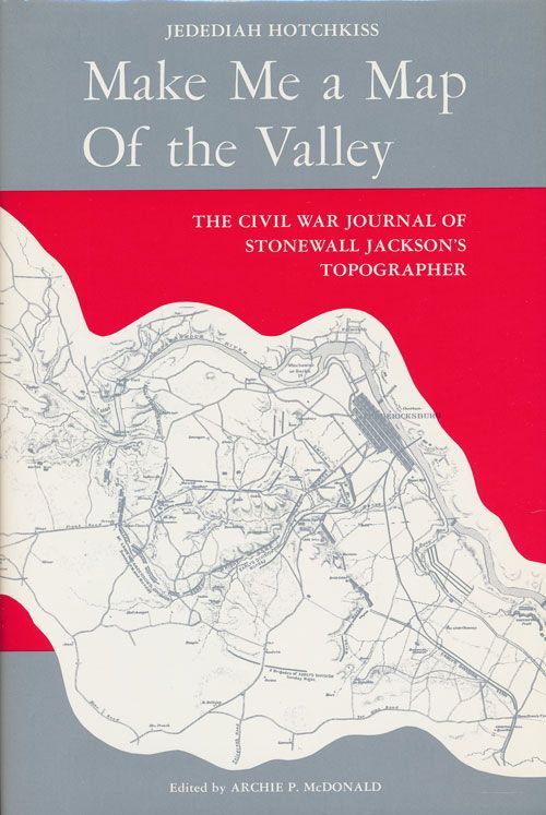 [Item #71443] Make Me a Map of the Valley The Civil War Journal of Stonewall Jackson's Topographer. Jedediah Hotchkiss.