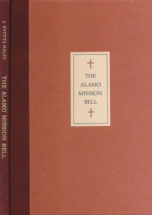 Item #71463] The Alamo Mission Bell. J. Evetts Haley