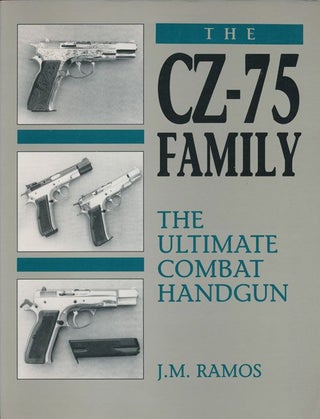 Item #71466] The CZ-75 Family The Ultimate Combat Handgun. J. M. Ramos